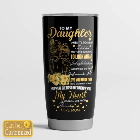 TUMBLER MOM TO DAUGHTER WHENEVER YOU FEEL OVERWHELMED - PERSONALIZED NAME