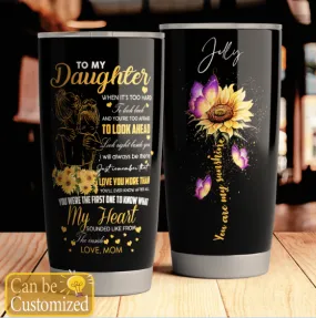 TUMBLER MOM TO DAUGHTER WHENEVER YOU FEEL OVERWHELMED - PERSONALIZED NAME